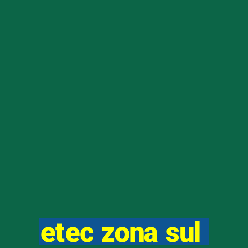 etec zona sul